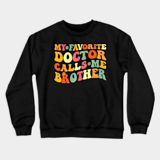 My Favorite Doctor Calls Me Brother Doctor's Day Crewneck Sweatshirt